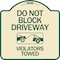 Signmission Do Not Block Driveway Violators Towed W/ Graphic Heavy-Gauge Aluminum Sign, 18" x 18", TG-1818-24180 A-DES-TG-1818-24180 - alternate 1